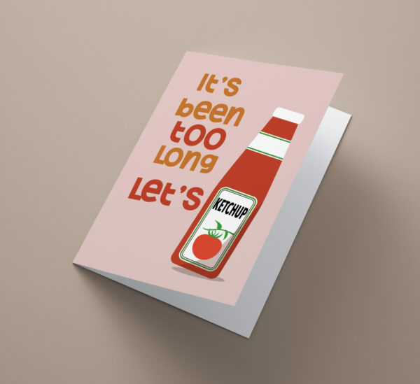 It's_been_to_long_lets_ketchup_card