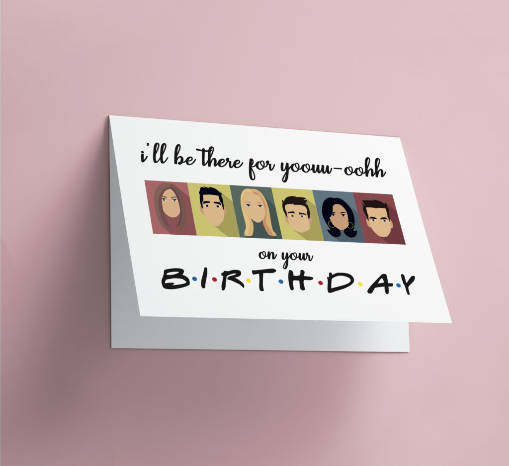 I'll Be There For You-ooh Birthday - Friends - gentsdesign.be